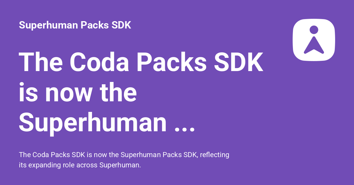 The Coda Packs SDK is now the Superhuman Packs SDK - Superhuman Packs SDK