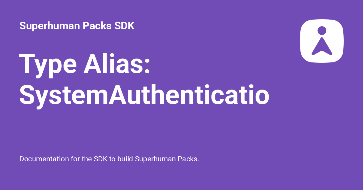 Type Alias: SystemAuthentication - Superhuman Packs SDK